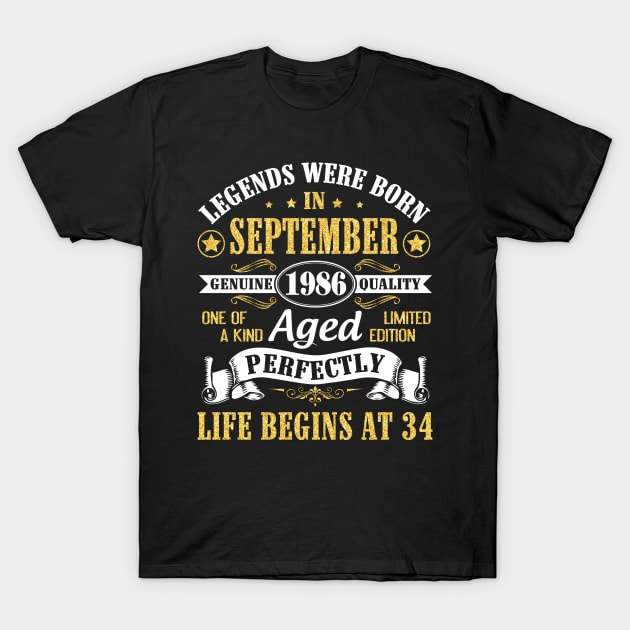 Legends Were Born In September 1986 Genuine Quality Aged Perfectly Life Begins At 34 Years Old T-Shirt by Cowan79